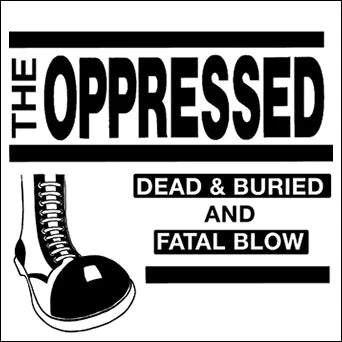 The Oppressed – Dead & Buried And Fatal Blow