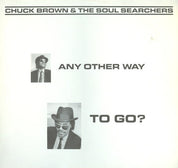 CHUCK BROWN & THE SOUL SEARCHERS - Any Other Way To Go