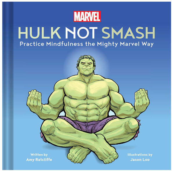 Hulk Not Smash: Practice Mindfulness the Mighty Marvel Way