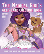 The Magical Girl's Self-Care Coloring Book: Color Your World and Embrace Your Inner Power