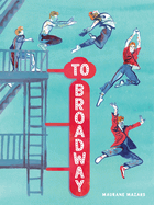 To Broadway: A Graphic Novel